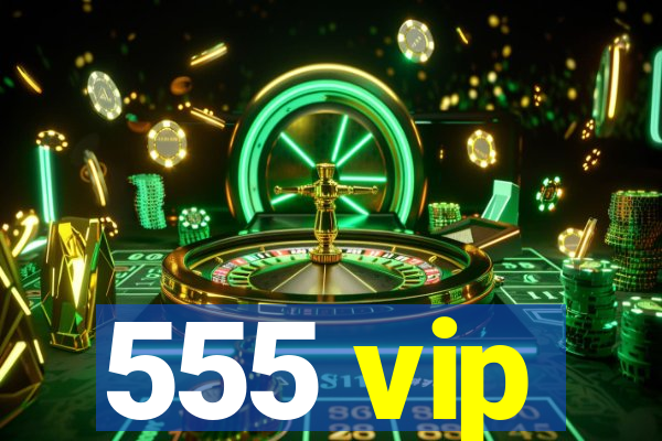 555 vip